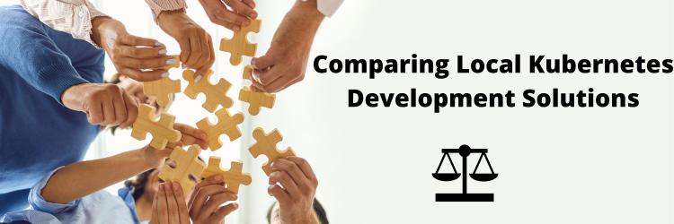 Comparing Local Kubernetes Development Solutions