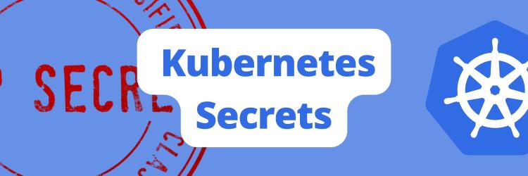 An Introduction to Kubernetes Secrets