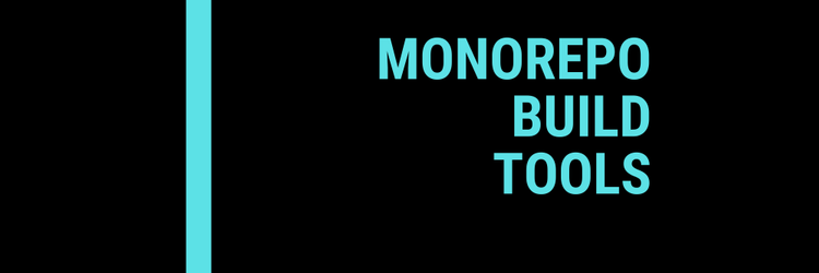 Monorepo Build Tools
