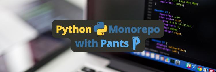 Using Pants to Manage a Python Monorepo