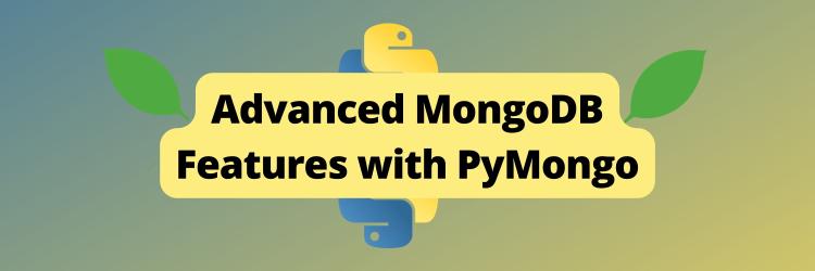 Advanced MongoDB Features with PyMongo