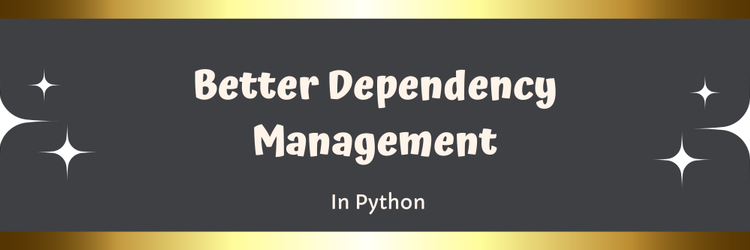 Better Dependency Management in Python