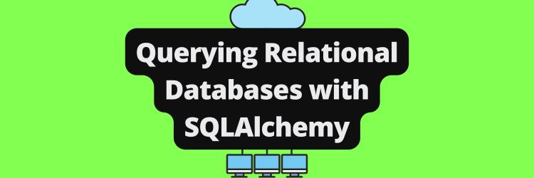 Querying Relational Databases With SQLAlchemy in Python