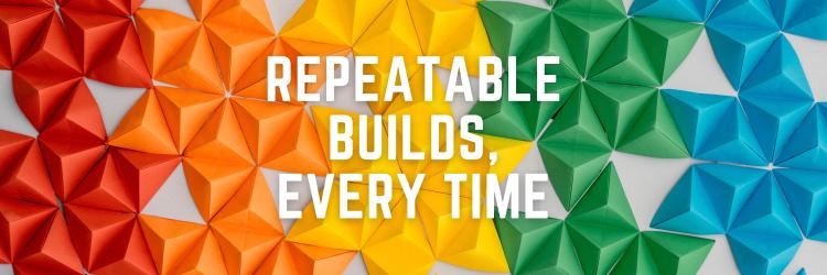 Getting a Repeatable Build, Every Time