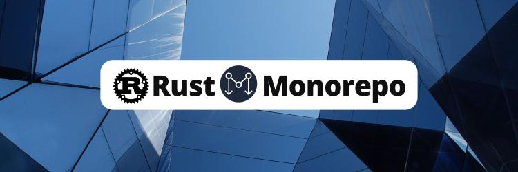 Building a Monorepo with Rust