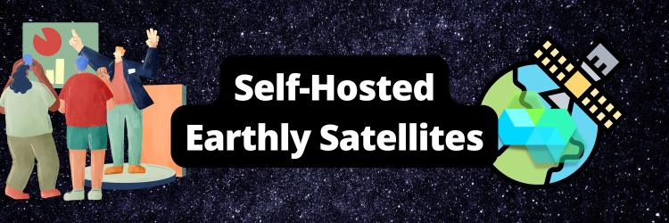 Introducing Self-Hosted Earthly Satellites