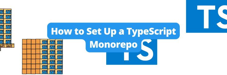 How to Set Up a TypeScript Monorepo