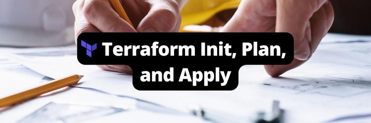 Creating and Managing Infrastructure with Terraform Init, Plan, and Apply