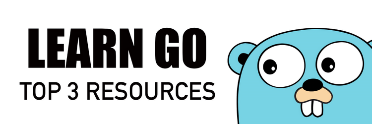 Top 3 Resources For Learning GoLang