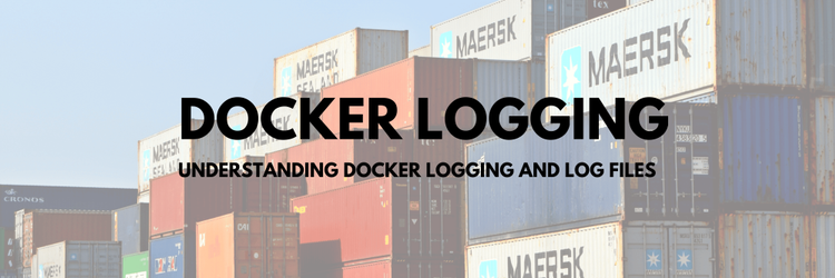 Understanding Docker Logging and Log Files