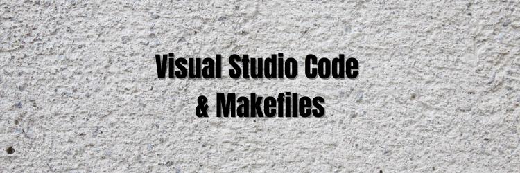 Building in Visual Studio Code with a Makefile