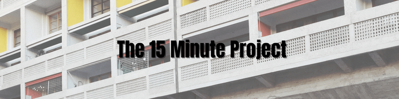 The 15-Minute Project