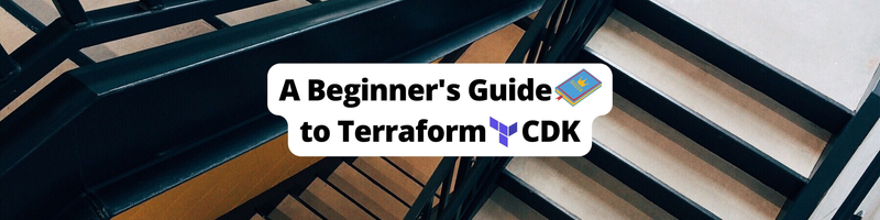 Infrastructure as Code Made Easy: A Beginner’s Guide to Terraform CDK