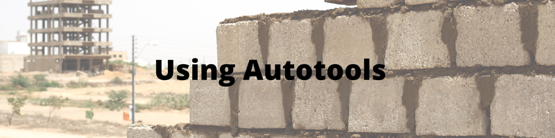 Using Autotools to Configure, Make, and Install a Program