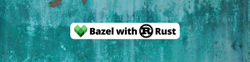 Using Bazel with Rust to Build and Deploy an Application