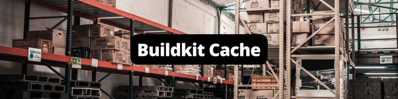 How to Speed Up Your Docker Build with BuildKit Cache