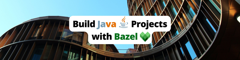 How to Build Java Projects with Bazel