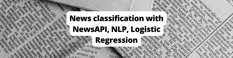 How to Build a News Categorization Classifier with NewsAPI, NLP, and Logistic Regression
