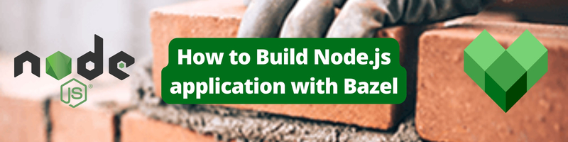 How to Build Node.js Application with Bazel