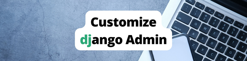 Customizing the Django Admin