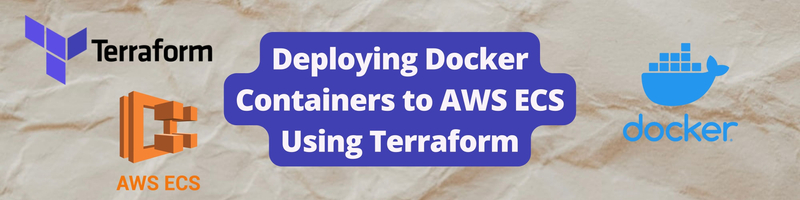 Deploying Docker Containers to AWS ECS Using Terraform