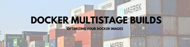 Understanding Docker Multistage Builds