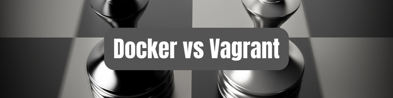 Vagrant vs. Docker: Are Virtual Machines Ever the Right Option Anymore?