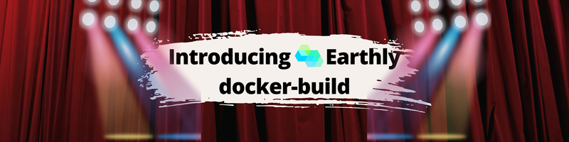 Introducing Earthly docker-build: Faster Docker Builds, Persistent Cache, Works with Any CI