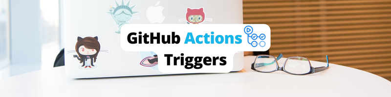 Exploring GitHub Actions Triggers