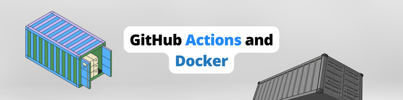 Using GitHub Actions to Run, Test, Build, and Deploy Docker Containers
