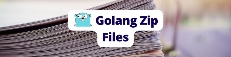 Working With Zip Files in Go