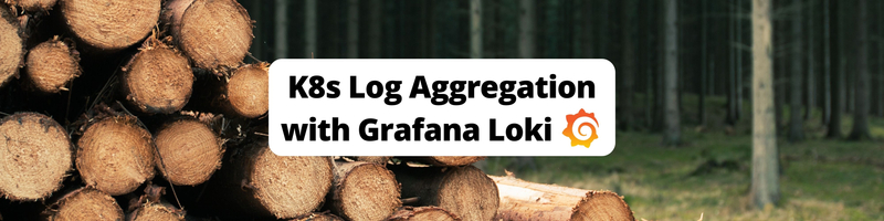 Log Aggregation with Grafana Loki on Kubernetes
