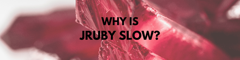 Why is JRuby Slow?