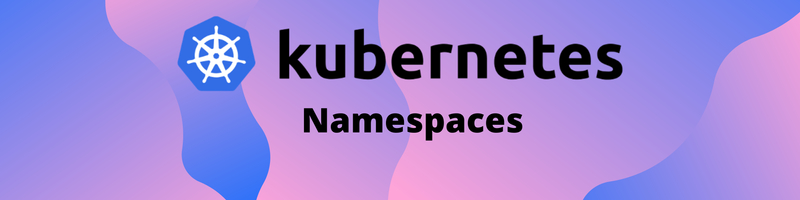 How and When to Use Kubernetes Namespaces