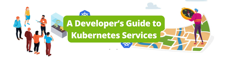 A Developer’s Guide to Kubernetes Services