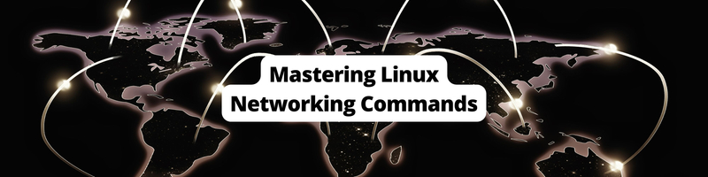 Mastering Linux Networking Commands: A Comprehensive Guide
