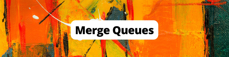 Merge Queues: What You Need to Know