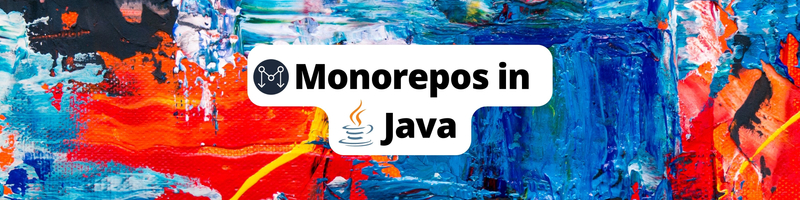 Building a Monorepo with Java