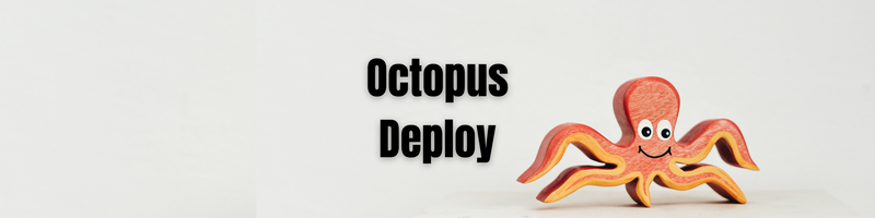 Using Octopus Deploy to Simplify Complex Deployments