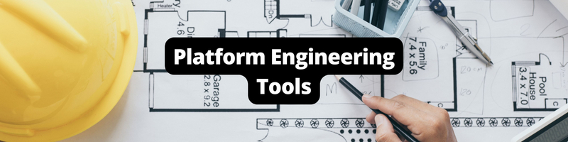 Top 7 Platform Engineering Tools