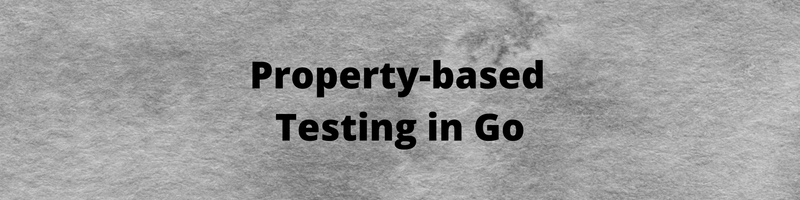 Property-Based Testing In Go