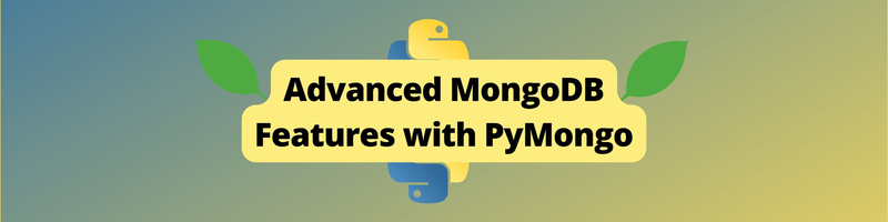 Advanced MongoDB Features with PyMongo