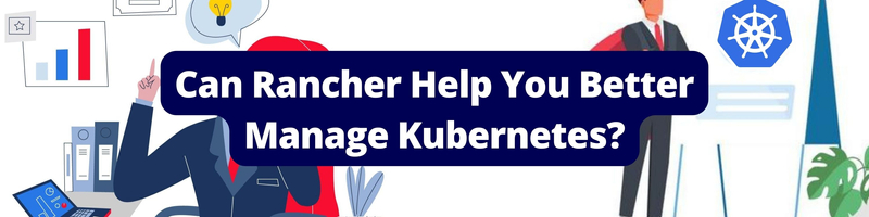 Can Rancher Help You Better Manage Kubernetes?