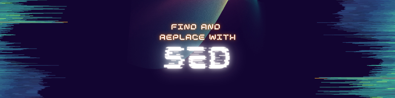 Using sed for Find and Replace