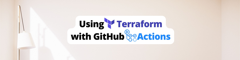 Using Terraform with GitHub Actions