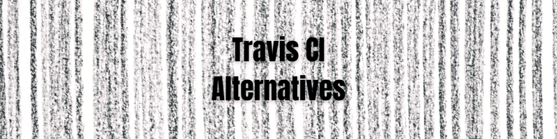 Exploring Travis CI Alternatives