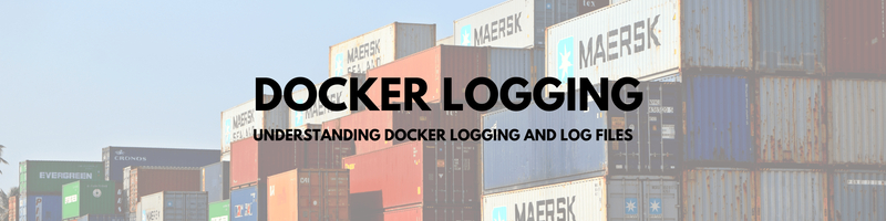 Understanding Docker Logging and Log Files