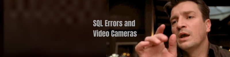 SQL Errors and Video Cameras